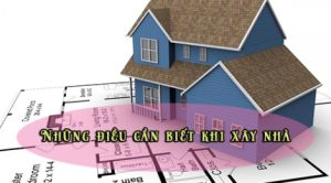 Những điều Cần Biết Khi Xây Nhà Mới Mà Gia Chủ Cần Phải Nắm Rõ